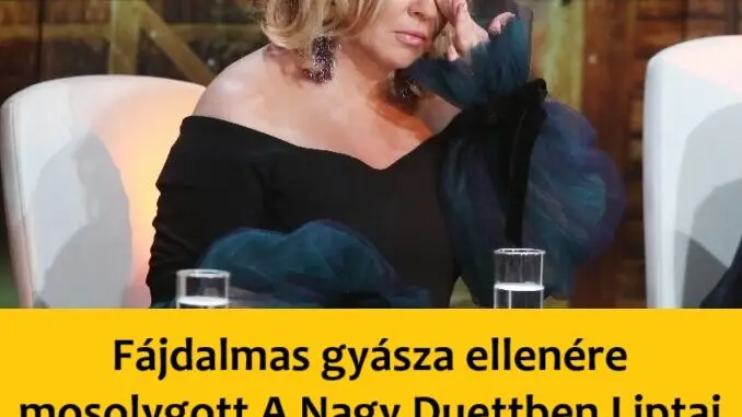 Fajdalmas Gyasza Ellenere Mosolygott A Nagy Duettben Liptai Claudia Most Arulta Csak El Hogy
